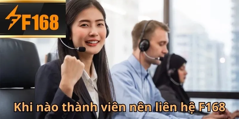 Những trường hợp liên hệ F168 ngay lập tức