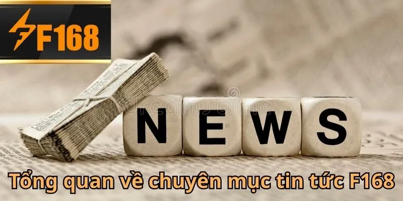 Tin tức F168 được xây dựng như một kênh thông tin chính thức