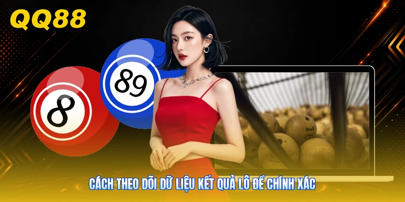 Cách theo dõi dữ liệu kết quả lô đề chính xác