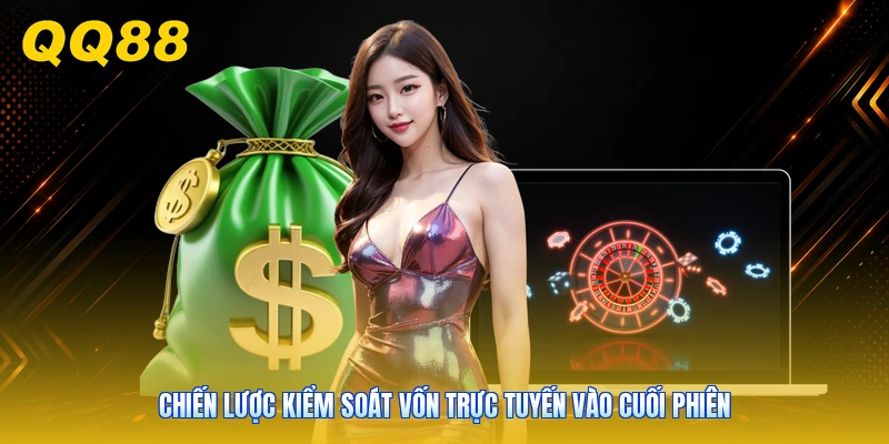 Chiến lược kiểm soát vốn trực tuyến vào cuối phiên