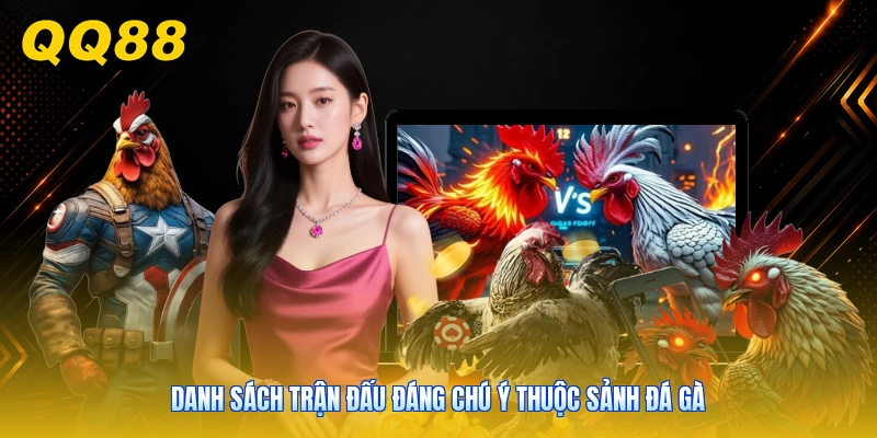 Danh sách trận đấu đáng chú ý thuộc sảnh đá gà