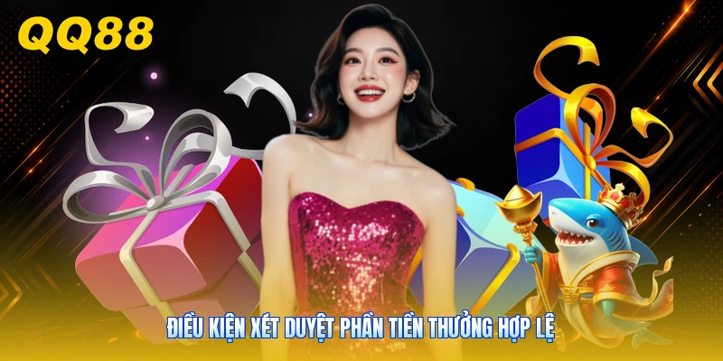 Điều kiện xét duyệt phần tiền thưởng hợp lệ