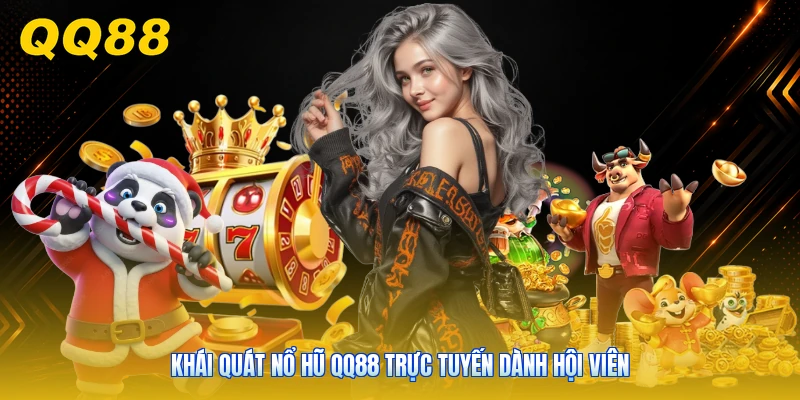 Khái quát nổ hũ QQ88 trực tuyến dành hội viên
