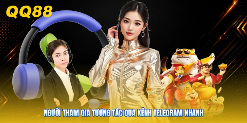 Người tham gia tương tác qua kênh Telegram nhanh