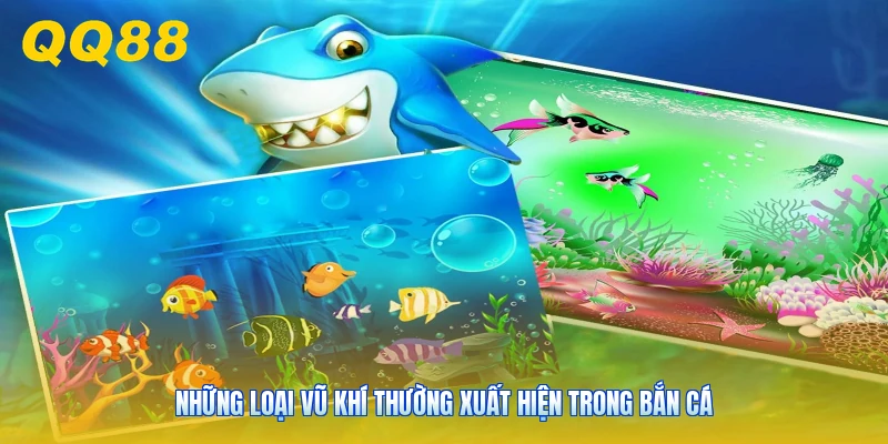 Những loại vũ khí thường xuất hiện trong bắn cá
