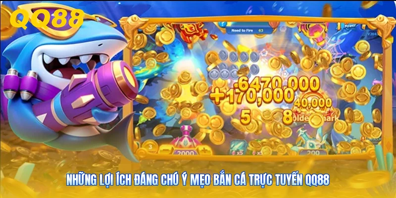 Những lợi ích đáng chú ý mẹo bắn cá trực tuyến QQ88