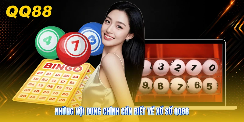 Những nội dung chính cần biết về xổ số QQ88