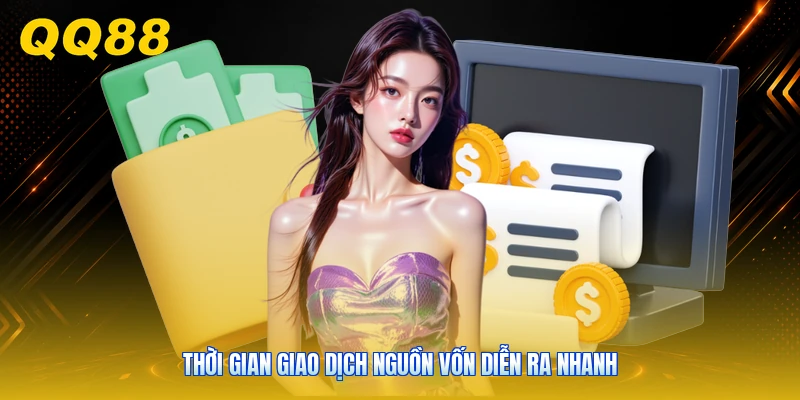 Thời gian giao dịch nguồn vốn diễn ra nhanh