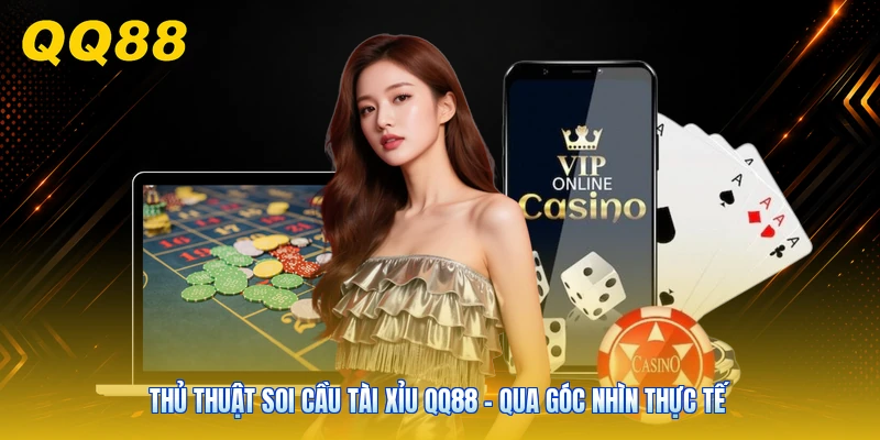 Thủ Thuật Soi Cầu Tài Xỉu QQ88 - Qua Góc Nhìn Thực Tế