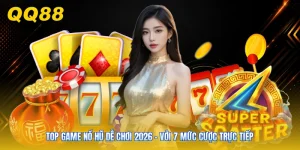 Top Game Nổ Hũ Dễ Chơi 2026 - Với 7 Mức Cược Trực Tiếp