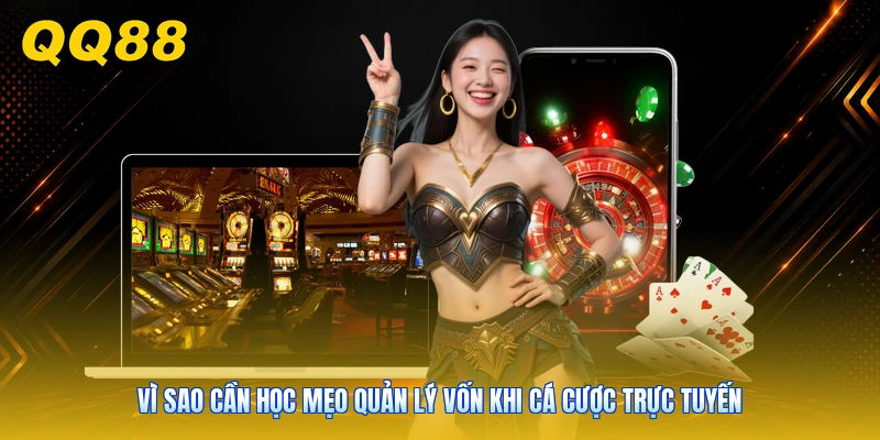 Vì sao cần học mẹo quản lý vốn khi cá cược trực tuyến