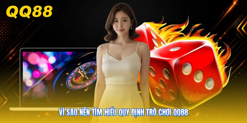 Vì sao nên tìm hiểu quy định trò chơi QQ88